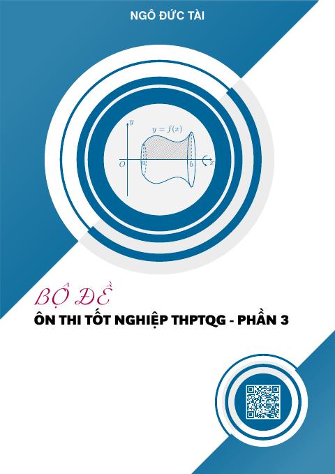 Bộ đề ôn thi tốt nghiệp THPT năm 2026 môn Toán (phần 3) – Ngô Đức Tài
